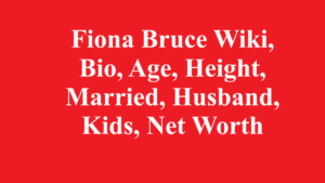 Fiona Bruce Wiki, Bio, Age, Height, Married, Husband, Kids, Net Worth