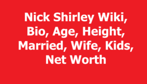 Nick Shirley Wiki, Bio, Age, Height, Married, Wife, Kids, Net Worth