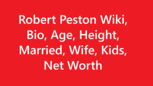 Robert Peston Wiki, Bio, Age, Height, Married, Wife, Kids, Net Worth