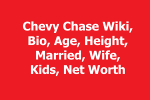 Chevy Chase Wiki, Bio, Age, Height, Married, Wife, Kids, Net Worth