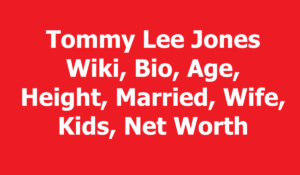 Tommy Lee Jones Wiki, Bio, Age, Height, Married, Wife, Kids, Net Worth