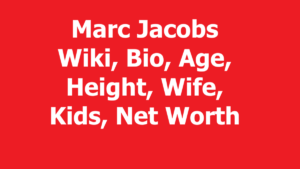 Marc Jacobs Wiki, Bio, Age, Height, Wife, Kids, Net Worth