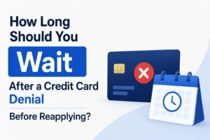 How Long Should You Wait After a Credit Card Denial Before Reapplying