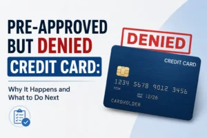 Pre-Approved But Denied Credit Card Why It Happens and What to Do Next